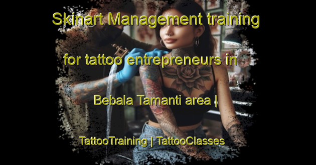 Skinart Management training for tattoo entrepreneurs in Bebala Tamanti area | TattooTraining | TattooClasses | SkinartTraining-Chad